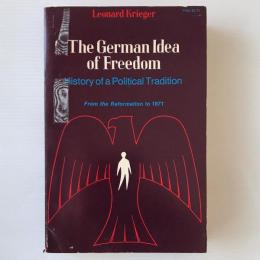 The German Idea of Freedom : History of a Political Tradition from the Reformation to 1871