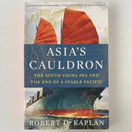 Asia's Cauldron: The South China Sea and the End of a Stable Pacific