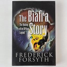 The Biafra Story: The Making of an African Legend