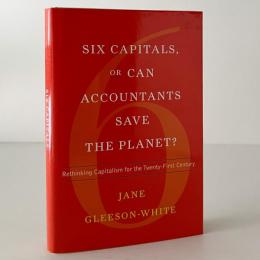 Six Capitals, or Can Accountants Save the Planet? : Rethinking Capitalism for the Twenty-First Century