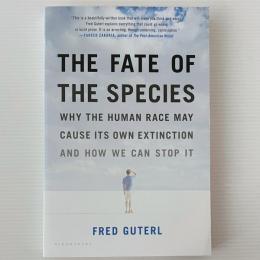 The Fate of the Species: Why the Human Race May Cause Its Own Extinction and How We Can Stop It
