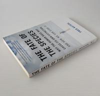 The Fate of the Species: Why the Human Race May Cause Its Own Extinction and How We Can Stop It