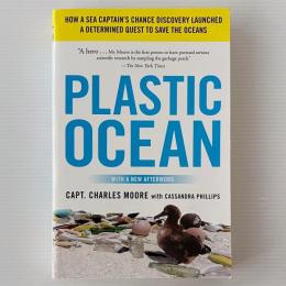 Plastic Ocean: How a Sea Captain's Chance Discovery Launched a Determined Quest to Save the Oceans