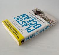 Plastic Ocean: How a Sea Captain's Chance Discovery Launched a Determined Quest to Save the Oceans
