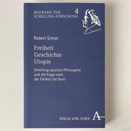 Freiheit - Geschichte - Utopie: Schellings positive Philosophie und die Frage nach der Freiheit bei Kant