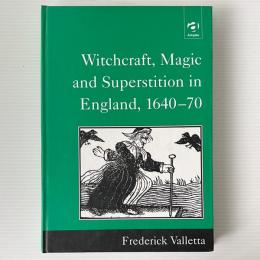 Witchcraft, Magic and Superstition in England, 1640–70