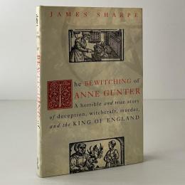 The Bewitching of Anne Gunter: A Horrible and True Story of Deception, Witchcraft, Murder, and the King of England