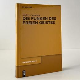 Die Funken Des Freien Geistes: Neuere Aufsatze Zu Nietzsches Philosophie Der Zukunft