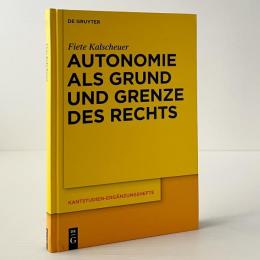 Autonomie als Grund und Grenze des Rechts : Das Verhhaltnis zwischen dem Kategorischen Imperativ und dem allgemeinen Rechtsgesetz Kants