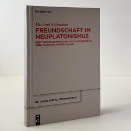 Freundschaft Im Neuplatonismus: Politisches Denken Und Sozialphilosophie Von Plotin Bis Kaiser Julian