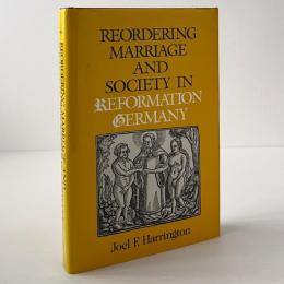 Reordering Marriage and Society in Reformation Germany