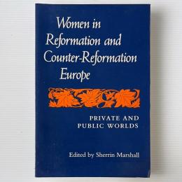 Women in Reformation and Counter-Reformation Europe: Public and Private Worlds