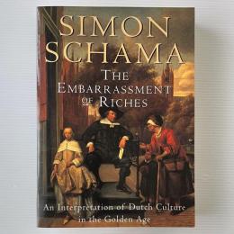The Embarrassment of Riches: An Interpretation of Dutch Culture in the Golden Age