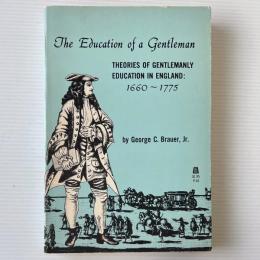 The Education of a Gentleman : Theories of Gentlemanly Education in England, 1660-1775