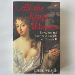 All the King's Women: Love, Sex and Politics in the Life of Charles II