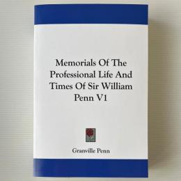 Memorials of the Professional Life and Times of Sir William Penn