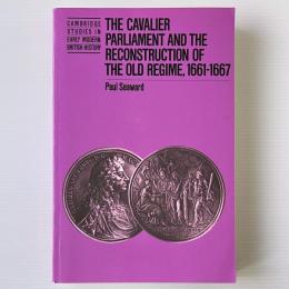 The Cavalier Parliament and the Reconstruction of the Old Regime, 1661 - 1667