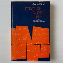 Literature Against Itself : Literary Ideas in Modern Society