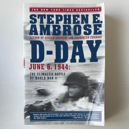 D Day: June 6, 1944: The Climactic Battle of World War II