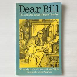 Dear Bill: The Collected Letters of Denis Thatcher