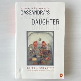 Cassandra's Daughter: A History of Psychoanalysis
