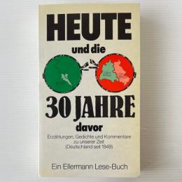 Heute - und die 30 Jahre davor. Erzählungen, Gedichte und Kommentare zu unserer Zeit. (Deutschland seit 1949)