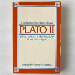 Plato 2; A Collection of Critical Essays: Ethics, Politics, & Philosophy of Art & Religion