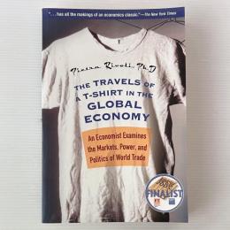 The Travels of A T-Shirt in the Global Economy: An Economist Examines the Markets, Power, and Politics of World Trade