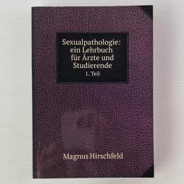 Sexualpathologie : ein Lehrbuch für Ärzte und Studierende 1.Teil