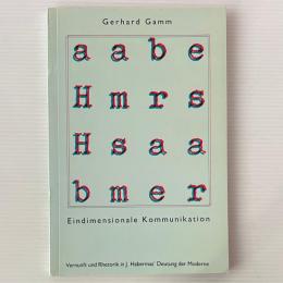 Eindimensionale Kommunikation : Vernunft u. Rhetorik in Jürgen Habermas' Deutung d. Moderne