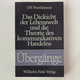 Das Dickicht der Lebenswelt und die Theorie des kommunikativen Handelns. Übergänge ; Bd. 2