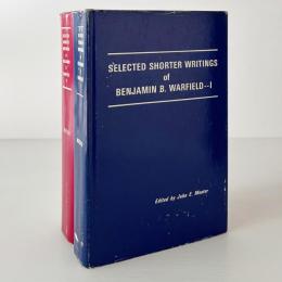 Selected Shorter Writings of Benjamin B. Warfield, 2 volumes