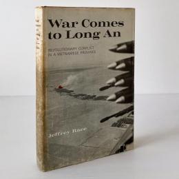 War Comes to Long An : Revolutionary Conflict in a Vietnamese Province