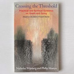 Crossing the Threshold: Practical and Spiritual Guidance on Death and Dying--Based on the Work of Rudolf Steiner