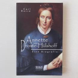 Annette von Droste-Hülshoff. Eine Biografie