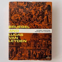 Pieter Bruegel the Elder and Lucas Van Leyden: the Complete Engravings Etchings and Woodcuts