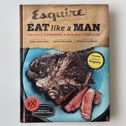 Eat Like a Man: The Only Cookbook a Man Will Ever Need