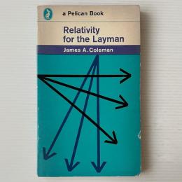 Relativity For the Layman: A Simplified Account of the History, Theory, And Proofs of Relativity