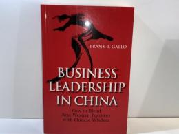 Business leadership in China : how to blend  best Western practices with Chinese wisdom