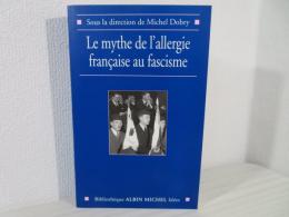 Mythe de L'Allergie Francaise Au Fascisme (Le)