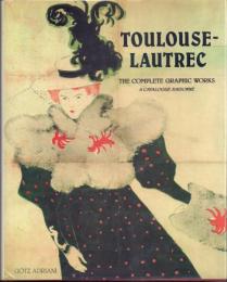Toulouse-Lautrec: The Complete Graphic Works: A Catalogue Raisonne : the Gerstenberg Collection [トゥールーズ=ロートレック]