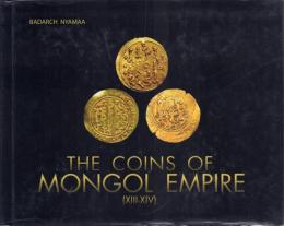 Монголын эзэнт гүрний зоосон мөнгө ба хаадын овгийн тамга : XIII-XIV зуун = The Coins of Mongol Empire and Clan Tamgha of Khans : XIII-XIV[モンゴル帝国の貨幣: 8-14世紀]
