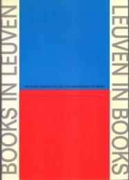 Leuven in Books Books in Leuven : The Oldest University of the Low Countries and its Library