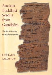 Ancient Buddhist Scrolls from Gandhara: the British Library Kharosthi Fragments