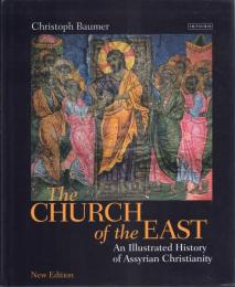 The CHURCH of the EAST: An Illustrated History of Assyrian Christianity (New Editon)