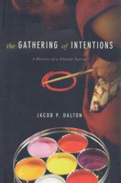 the GATHERING of INTENTIONS: A History of a Tibetan Tantra