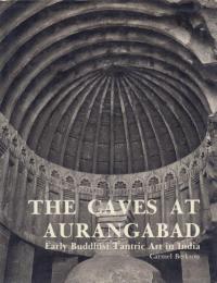 THE CAVES AT AURANGABAD :Early Buddhist Tantric Art in India [アウランガバードの石窟]