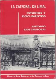 La Catedral de Lima: Estudios y Documentos [リマ大聖堂:研究と資料]