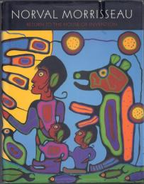 Norval Morrisseau : Return to the House of Invention