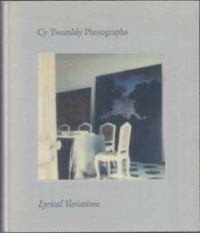 Cy Twombly Photographs: Lyrical Variations サイ・トゥオンブリーの写真: 変奏のリリシズム